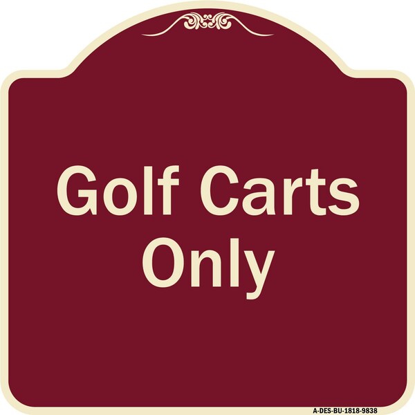 Designer Series Sign-Golf Carts Only, Burgungy Heavy-Gauge Aluminum, 18" x 18", BU-1818-9838